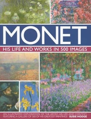 Monet: His Life and Works in 500 Images