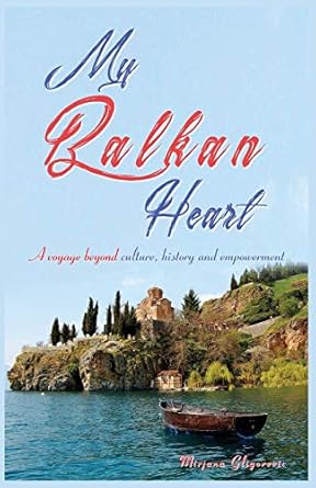 My Balkan Heart: A voyage beyond culture, history and empowerment