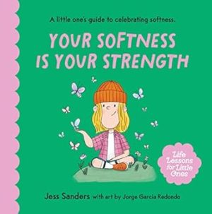 Life Lessons for Little Ones: Your Softness is Your Strength: A little one's guide to celebrating softness