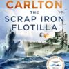 The Scrap Iron Flotilla: Five Valiant Destroyers and the Australian War in the Mediterranean