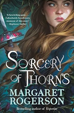 Sorcery of Thorns: Heart-racing fantasy from the New York Times bestselling author of An Enchantment of Ravens