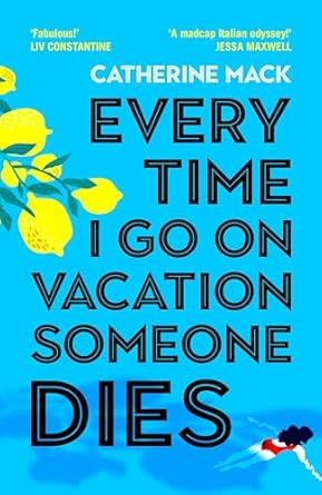 Every Time I Go on Vacation, Someone Dies: Escape to the Amalfi Coast in the summer’s freshest, sharpest and funniest mystery