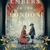 Embers in the London Sky: A Novel