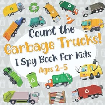 Count The Garbage Trucks! I Spy Book for Kids Ages 2-5: Garbage and Trash Truck Fun Picture Puzzle Book for Kids Toddlers: Activity Book About Trash Vehicles (Garbage Truck Book for Kids)