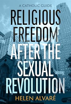Religious Freedom After the Sexual Revolution: A Catholic Guide