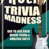 Rock Trivia Madness: 60s to 90s Rock Music Trivia & Amazing Facts: 1