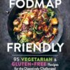 Fodmap Friendly: 95 Vegetarian and Gluten-Free Recipes for the Digestively Challenged
