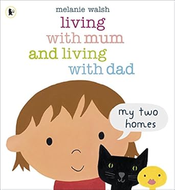 Living with Mum and Living with Dad: My Two Homes