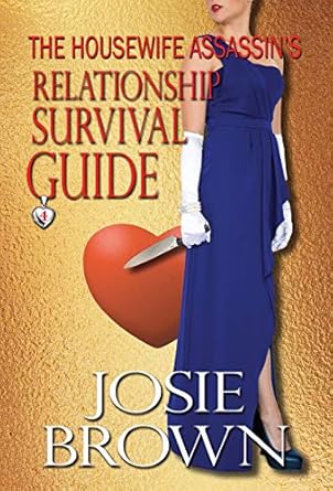 The Housewife Assassin's Relationship Survival Guide: Book 4 - The Housewife Assassin Mystery Series (4)