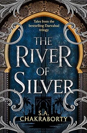 The River Of Silver: Tales From The Daevabad Trilogy: Book 4