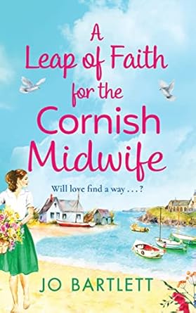 A Leap of Faith For The Cornish Midwife: An emotional, uplifting read from Jo Bartlett