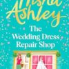 The Wedding Dress Repair Shop: The brand new, uplifting and heart-warming summer romance from the Sunday Times bestseller