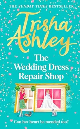 The Wedding Dress Repair Shop: The brand new, uplifting and heart-warming summer romance from the Sunday Times bestseller