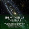 The Witness of the Stars: The Twelve Star Signs of the Heavens and Their Role in the Biblical Lore, the Psalms, and God's Promise to Christians