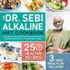 The Dr. Sebi Alkaline Diet Cookbook: A Complete Doctor Sebi Diet Guideline with 250 Healthy Recipes to Balance Your PH and Keep Healthy (3-Week Meal Plan Included)