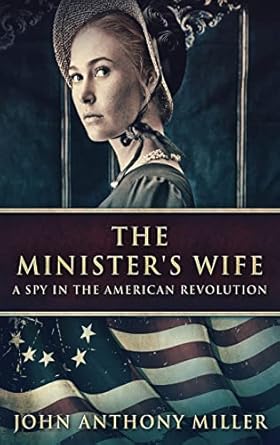 The Minister’s Wife: A Spy In The American Revolution