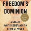 Freedom's Dominion (Winner of the Pulitzer Prize): A Saga of White Resistance to Federal Power