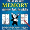 The Fun and Easy Memory Activity Book for Adults: Includes Relaxing Memory Activities, Easy Puzzles, Brain Games and More