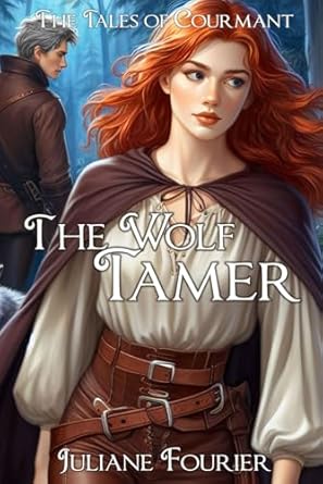 The Wolf Tamer: A Retelling of The Wolf and the Fox (The Tales of Courmant): 3