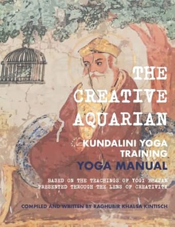 The Creative Aquarian: Kundalini Yoga Training Yoga Manual
