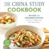 The China Study Cookbook: Revised and Expanded Edition with Over 175 Whole Food, Plant-Based Recipes