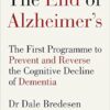 The End of Alzheimer's: The First Programme to Prevent and Reverse the Cognitive Decline of Dementia