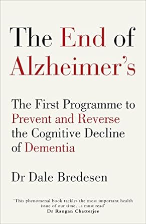 The End of Alzheimer's: The First Programme to Prevent and Reverse the Cognitive Decline of Dementia