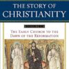 The Story of Christianity Volume 1: The Early Church to the Dawn of the Reformation