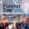 Forever & Ever: A Collection of Stories: 7