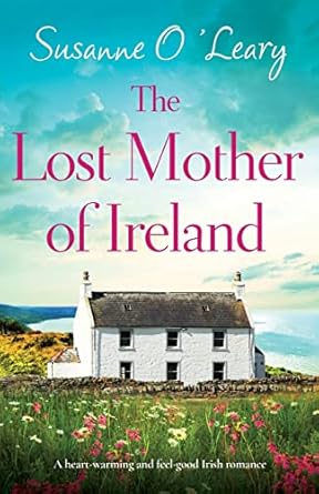 The Lost Mother of Ireland: A heartwarming and feel-good Irish romance: 6