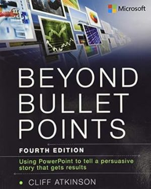 Beyond Bullet Points: Using PowerPoint to tell a compelling story that gets results