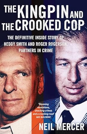 The Kingpin and the Crooked Cop: The definitive inside story of Neddy Smith and Roger Rogerson, partners in crime