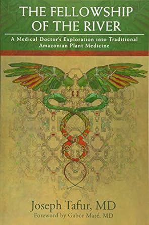 The Fellowship of the River: A Medical Doctor's Exploration into Traditional Amazonian Plant Medicine