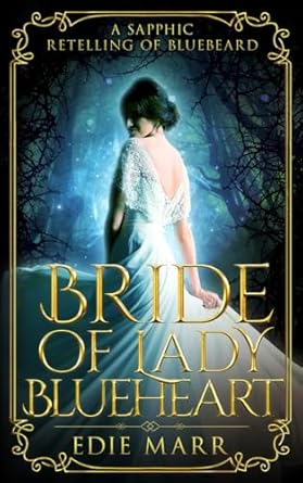 Bride of Lady Blueheart: A Sapphic Retelling of Bluebeard