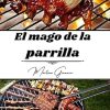 El mago de la parrilla