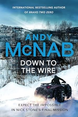 Down to the Wire: The unmissable new Nick Stone thriller for 2022 from the bestselling author of Bravo Two Zero (Nick Stone, Book 21)