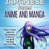 Fluent Japanese from Anime and Manga: How to Learn Japanese Vocabulary, Grammar, and Kanji the Easy and Fun Way (Revised and Updated)