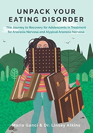 Unpack Your Eating Disorder: The Journey to Recovery for Adolescents in Treatment for Anorexia Nervosa and Atypical Anorexia Nervosa: 1