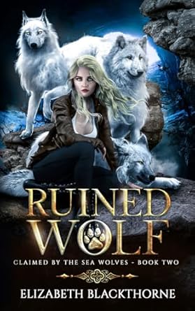 Ruined Wolf: A Paranormal Why Choose Romance (Claimed by the Sea Wolves Series Book 2)
