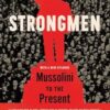 Strongmen: Mussolini to the Present