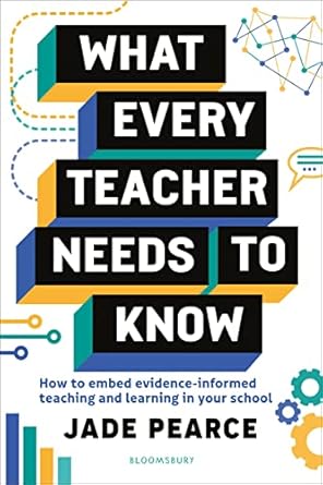What Every Teacher Needs to Know: How to embed evidence-informed teaching and learning in your school