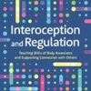 Interoception and Regulation: Teaching Skills of Body Awareness and Supporting Connection with Others