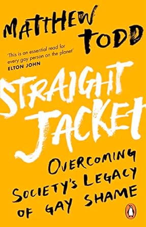 Straight Jacket: Overcoming Society's Legacy of Gay Shame