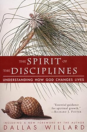 Spirit of the Disciplines: Understanding How God Changes Lives