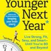 Younger Next Year: Live Strong, Fit, Sexy, and Smart―Until You’re 80 and Beyond