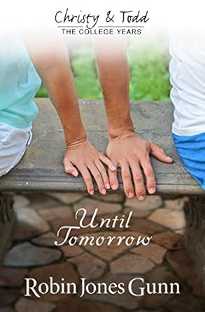 Until Tomorrow Christy & Todd: College Years Book 1: 01