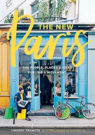 The New Paris:The People, Places & Ideas Fueling a Movement