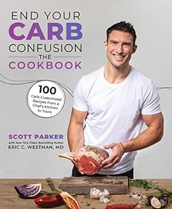 End Your Carb Confusion: The Cookbook: 100 Carb-Customized Recipes from a Chef's Kitchen to Yours