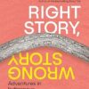 Right Story, Wrong Story: Adventures in Indigenous Thinking