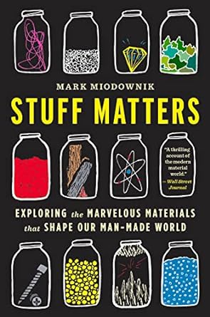 Stuff Matters: Exploring the Marvelous Materials That Shape Our Man-Made World